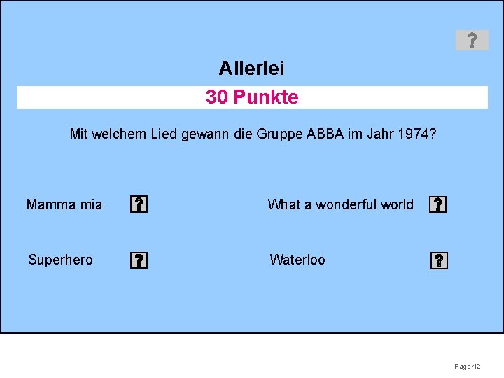 Allerlei 30 Punkte Mit welchem Lied gewann die Gruppe ABBA im Jahr 1974? Mamma