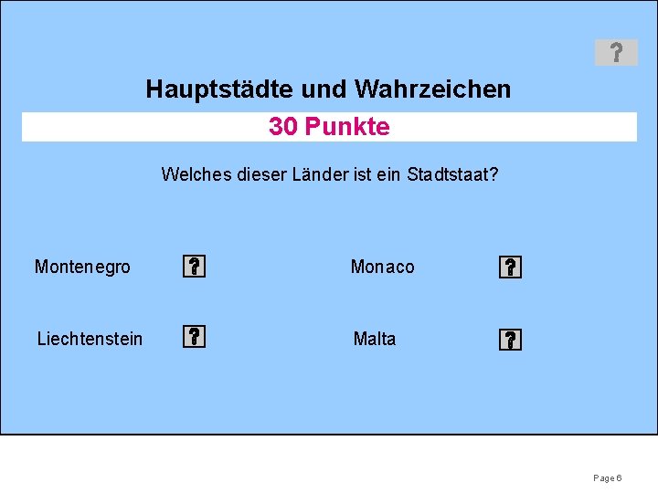 Hauptstädte und Wahrzeichen 30 Punkte Welches dieser Länder ist ein Stadtstaat? Montenegro Monaco Liechtenstein