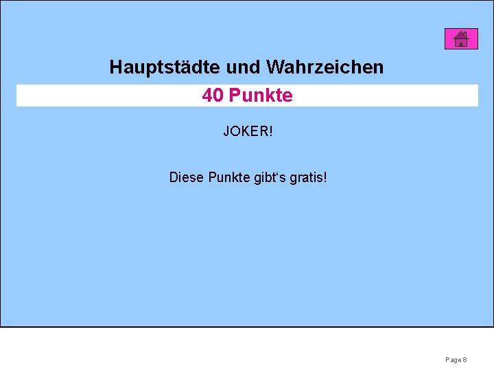 Hauptstädte und Wahrzeichen 40 Punkte JOKER! Diese Punkte gibt‘s gratis! Page 8 