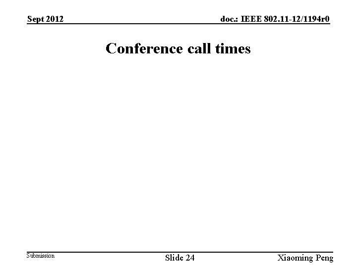 Sept 2012 doc. : IEEE 802. 11 -12/1194 r 0 Conference call times Submission