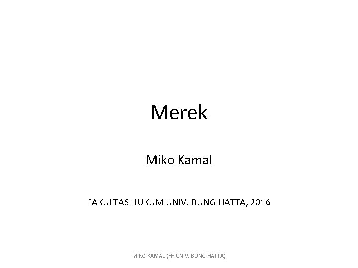 Merek Miko Kamal FAKULTAS HUKUM UNIV. BUNG HATTA, 2016 MIKO KAMAL (FH UNIV. BUNG