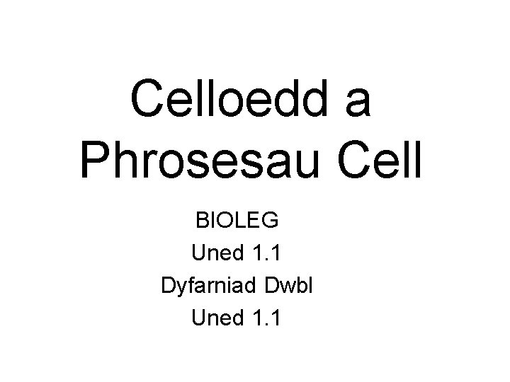 Celloedd a Phrosesau Cell BIOLEG Uned 1. 1 Dyfarniad Dwbl Uned 1. 1 