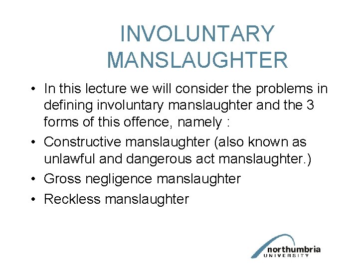 INVOLUNTARY MANSLAUGHTER • In this lecture we will consider the problems in defining involuntary