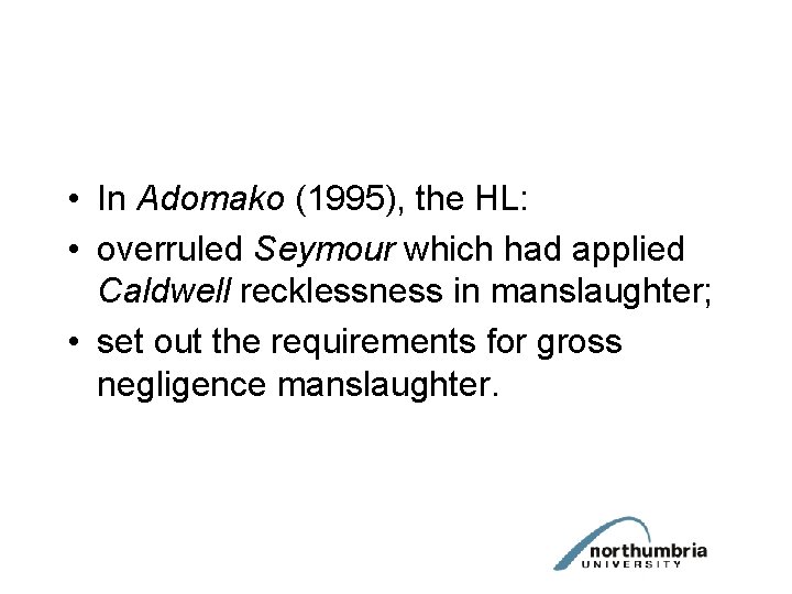  • In Adomako (1995), the HL: • overruled Seymour which had applied Caldwell