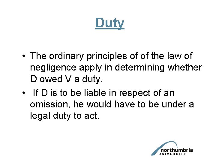 Duty • The ordinary principles of of the law of negligence apply in determining