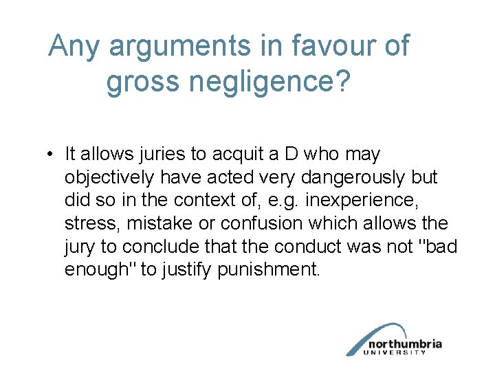 Any arguments in favour of gross negligence? • It allows juries to acquit a