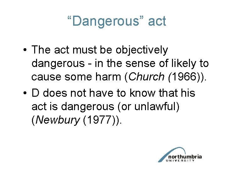 “Dangerous” act • The act must be objectively dangerous - in the sense of