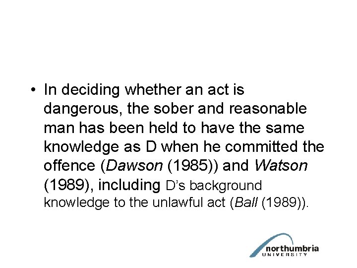  • In deciding whether an act is dangerous, the sober and reasonable man