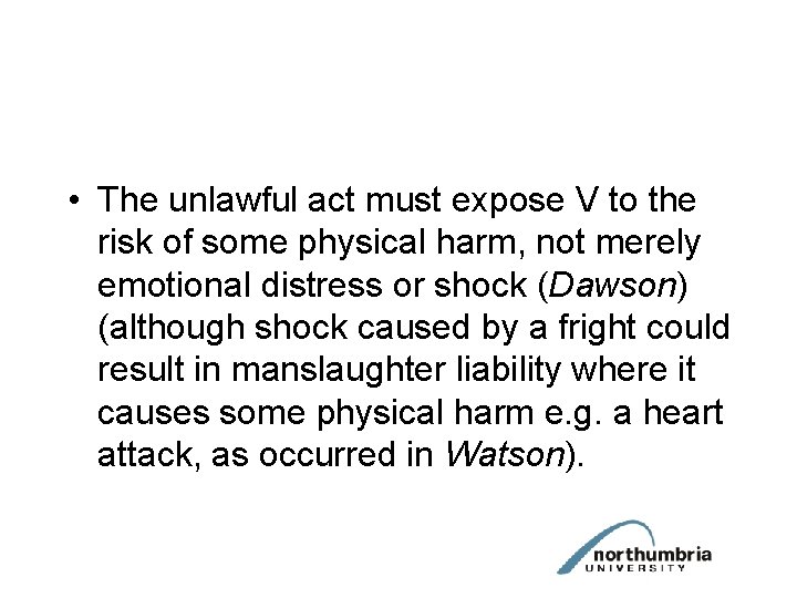  • The unlawful act must expose V to the risk of some physical