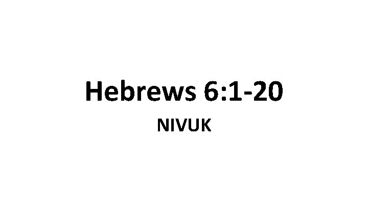 Hebrews 6: 1 -20 NIVUK 
