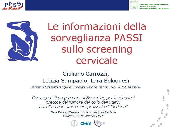Le informazioni della sorveglianza PASSI sullo screening cervicale Giuliano Carrozzi, Letizia Sampaolo, Lara Bolognesi