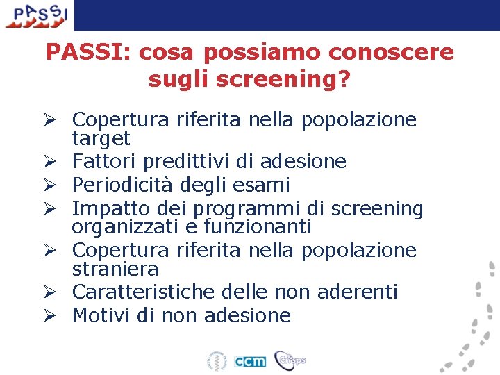 PASSI: cosa possiamo conoscere sugli screening? Ø Copertura riferita nella popolazione target Ø Fattori