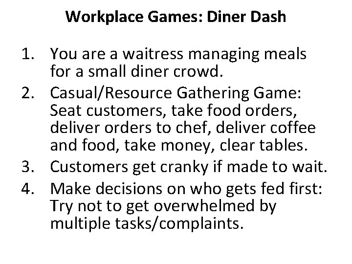 Workplace Games: Diner Dash 1. You are a waitress managing meals for a small