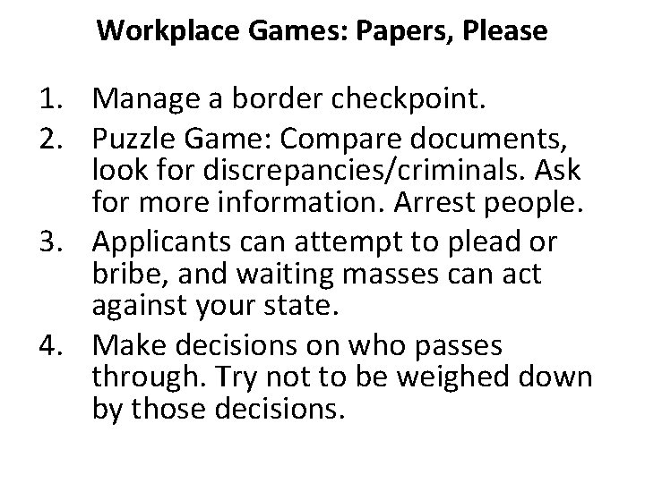 Workplace Games: Papers, Please 1. Manage a border checkpoint. 2. Puzzle Game: Compare documents,