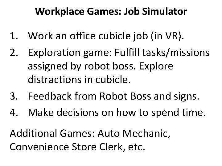 Workplace Games: Job Simulator 1. Work an office cubicle job (in VR). 2. Exploration