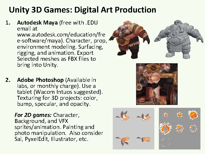 Unity 3 D Games: Digital Art Production 1. Autodesk Maya (free with. EDU email