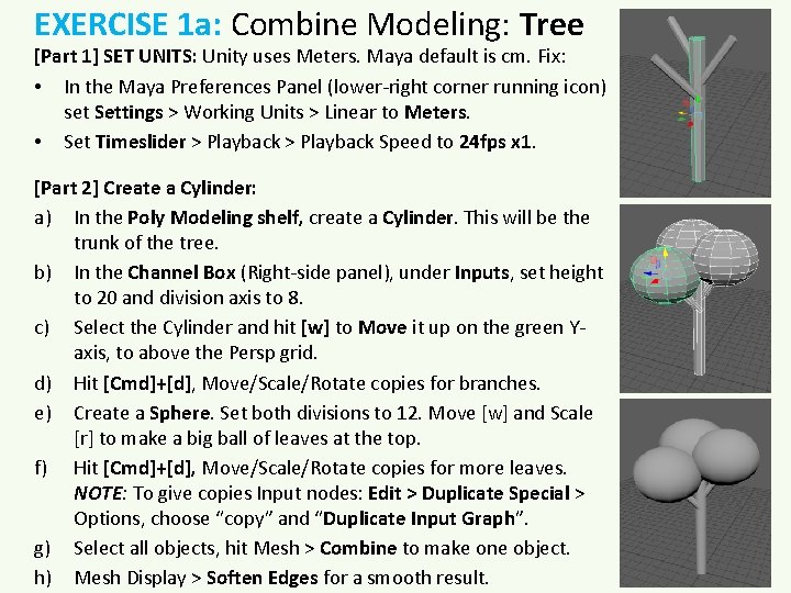 EXERCISE 1 a: Combine Modeling: Tree [Part 1] SET UNITS: Unity uses Meters. Maya