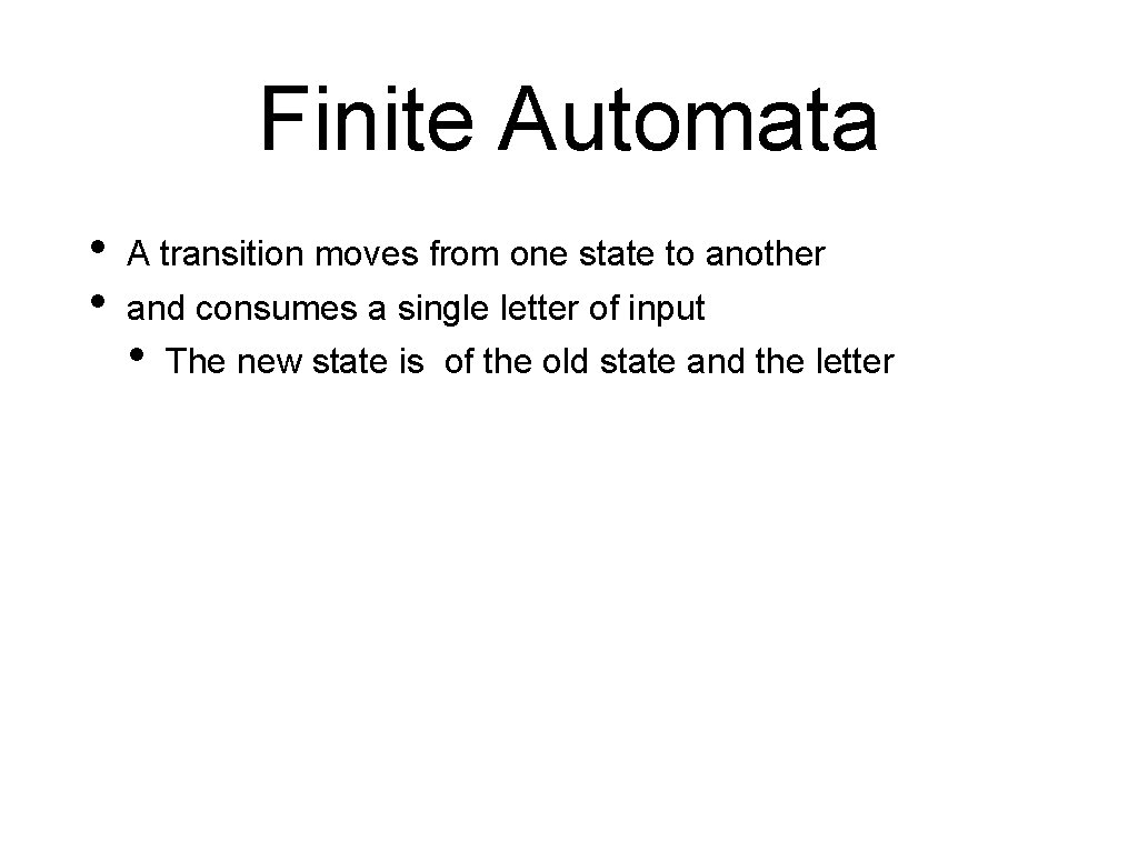 Finite Automata • • A transition moves from one state to another and consumes