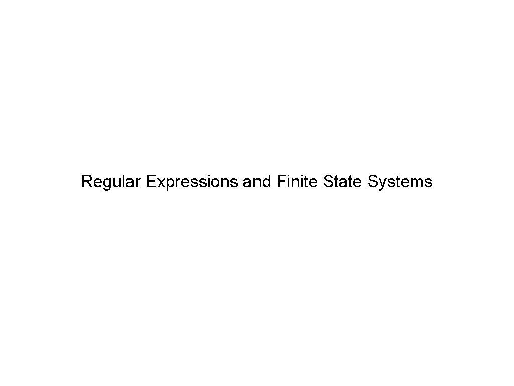 Regular Expressions and Finite State Systems 