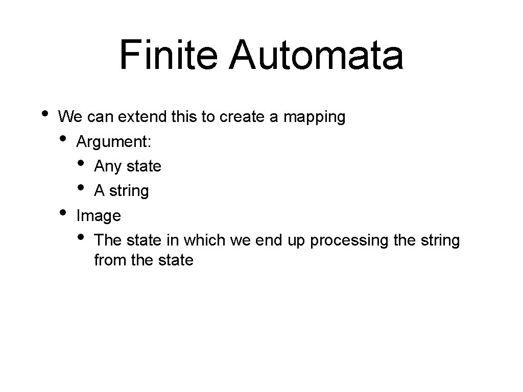Finite Automata • We can extend this to create a mapping • • Argument: