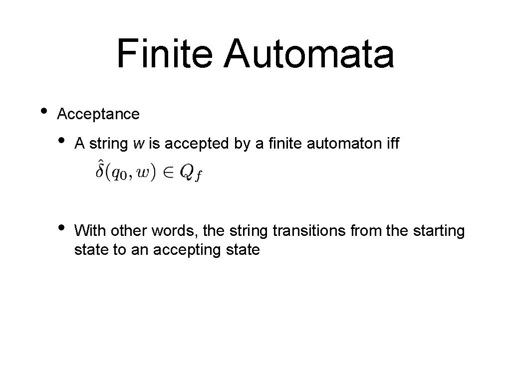 Finite Automata • Acceptance • A string w is accepted by a finite automaton