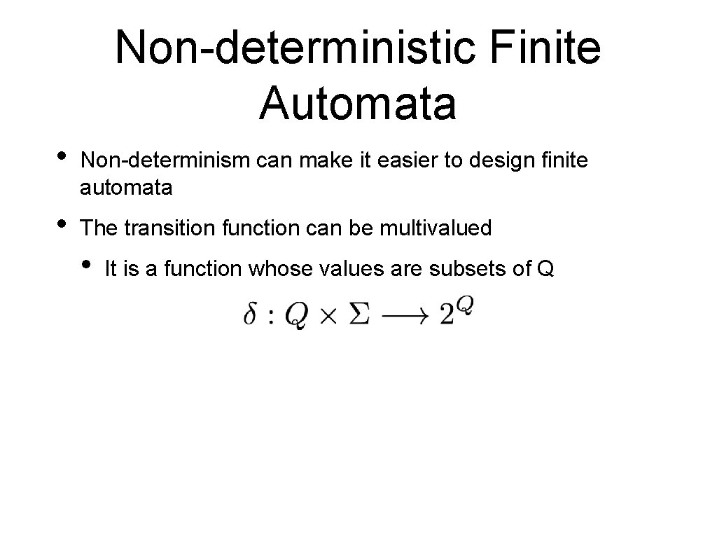 Non-deterministic Finite Automata • Non-determinism can make it easier to design finite automata •