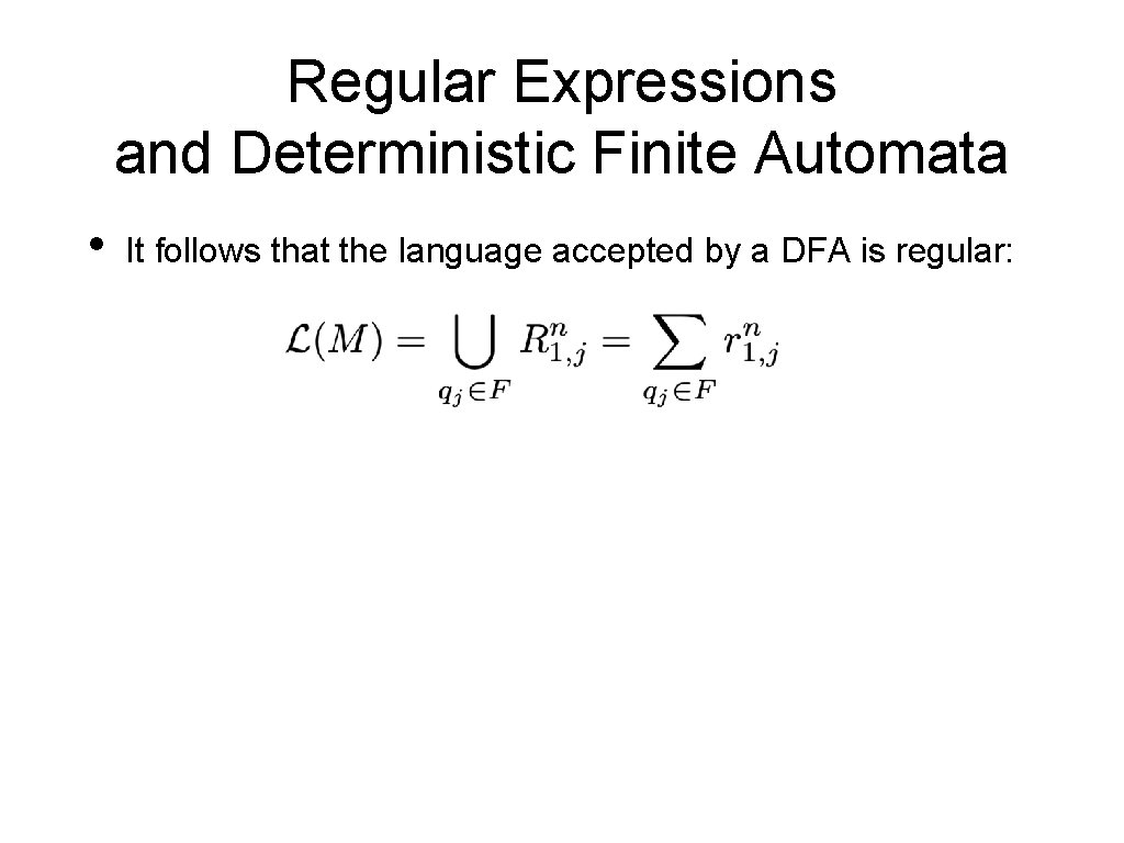 Regular Expressions and Deterministic Finite Automata • It follows that the language accepted by