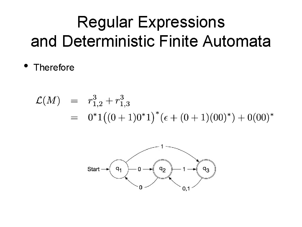 Regular Expressions and Deterministic Finite Automata • Therefore 