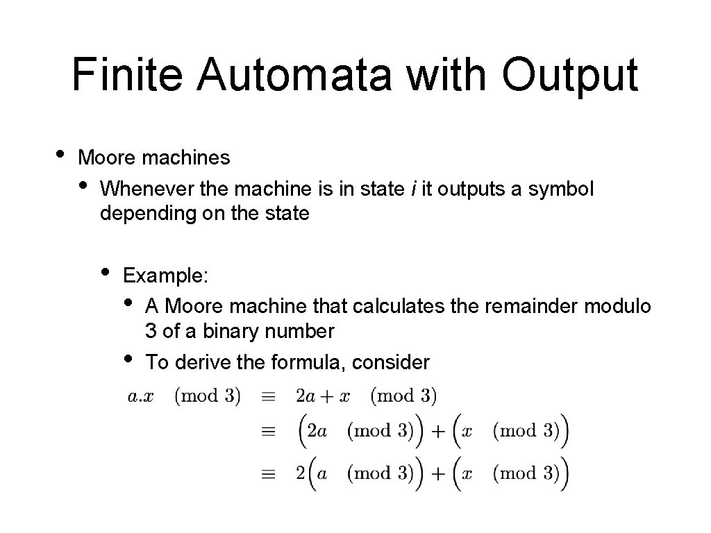 Finite Automata with Output • Moore machines • Whenever the machine is in state