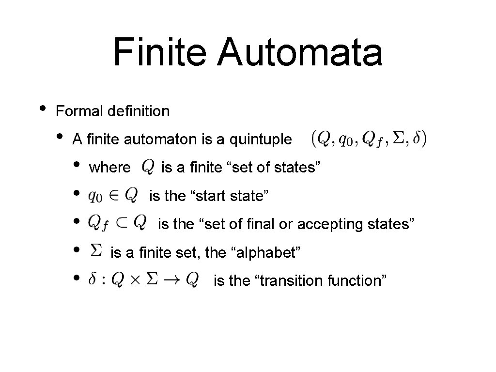 Finite Automata • Formal definition • A finite automaton is a quintuple • •