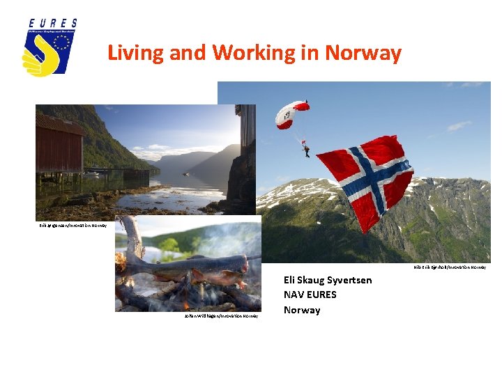 Living and Working in Norway Erik Jørgensen/Innovation Norway Nils-Erik Bjørholt/Innovation Norway Johan Wildhagen/Innovation Norway