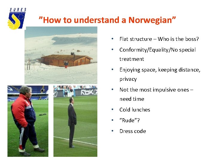”How to understand a Norwegian” • Flat structure – Who is the boss? •