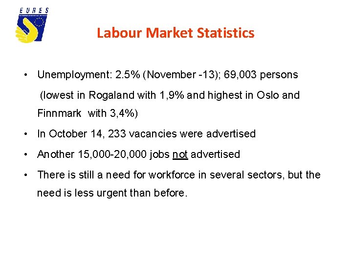Labour Market Statistics • Unemployment: 2. 5% (November -13); 69, 003 persons (lowest in