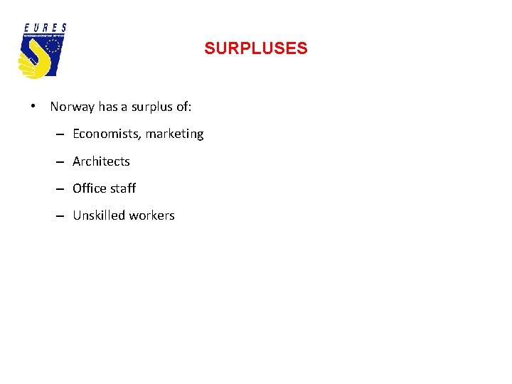 SURPLUSES • Norway has a surplus of: – Economists, marketing – Architects – Office