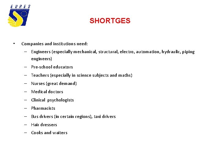 SHORTGES • Companies and institutions need: – Engineers (especially mechanical, structural, electro, automation, hydraulic,