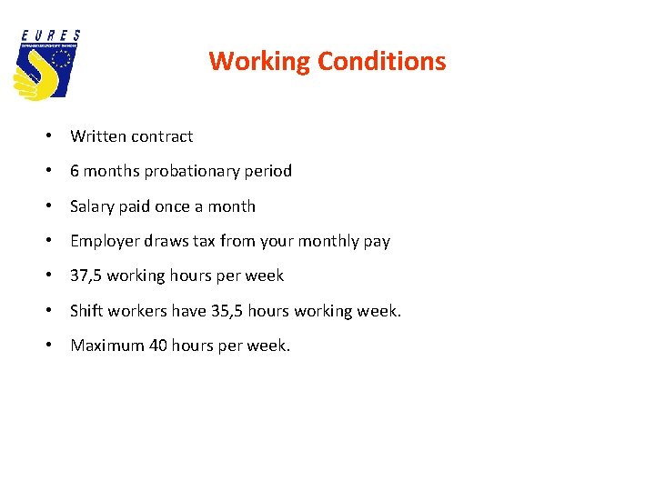 Working Conditions • Written contract • 6 months probationary period • Salary paid once