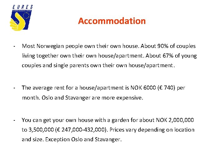 Accommodation - Most Norwegian people own their own house. About 90% of couples living