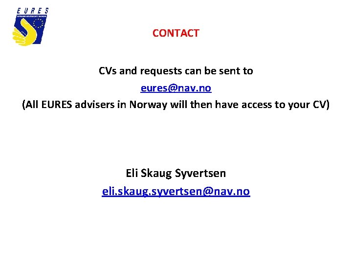 CONTACT CVs and requests can be sent to eures@nav. no (All EURES advisers in