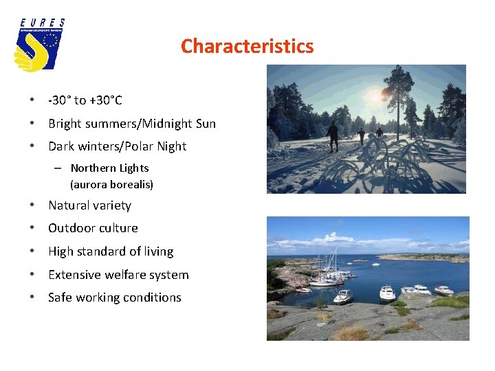 Characteristics • -30° to +30°C • Bright summers/Midnight Sun • Dark winters/Polar Night –