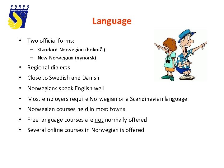 Language • Two official forms: – Standard Norwegian (bokmål) – New Norwegian (nynorsk) •