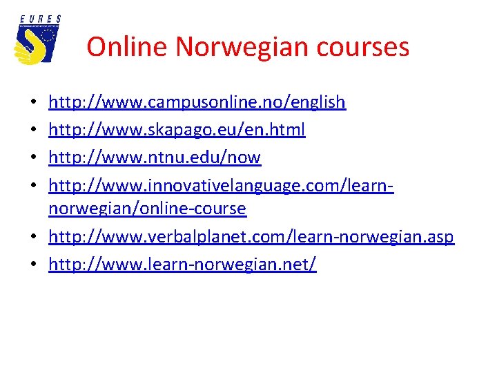 Online Norwegian courses http: //www. campusonline. no/english http: //www. skapago. eu/en. html http: //www.