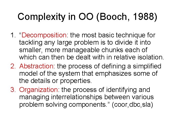 Complexity in OO (Booch, 1988) 1. “Decomposition: the most basic technique for tackling any