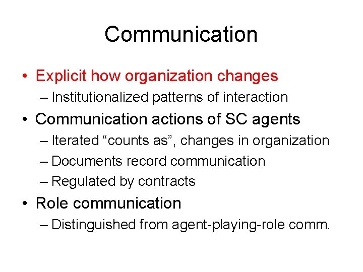 Communication • Explicit how organization changes – Institutionalized patterns of interaction • Communication actions