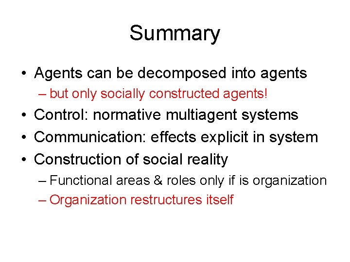 Summary • Agents can be decomposed into agents – but only socially constructed agents!