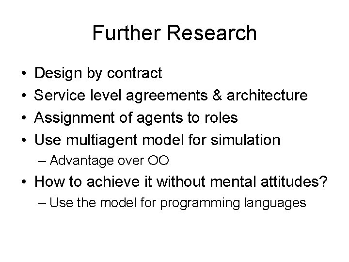 Further Research • • Design by contract Service level agreements & architecture Assignment of