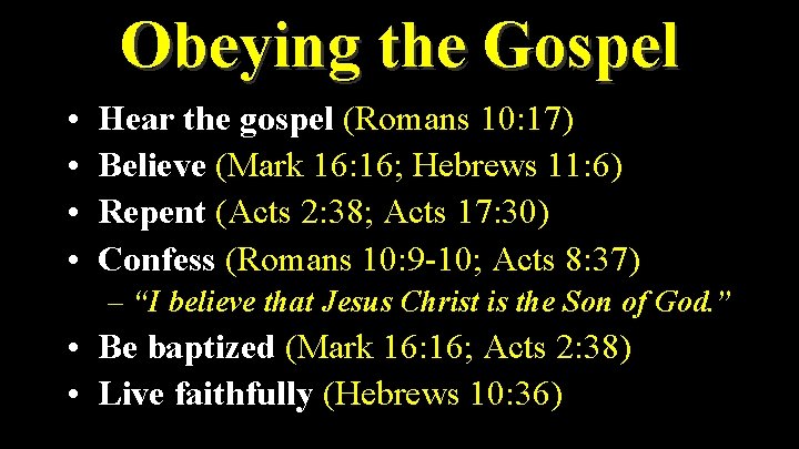 Obeying the Gospel • • Hear the gospel (Romans 10: 17) Believe (Mark 16: