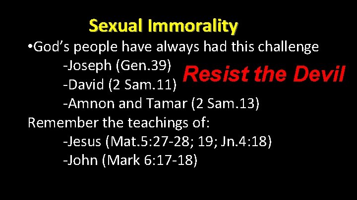 Sexual Immorality • God’s people have always had this challenge -Joseph (Gen. 39) Resist