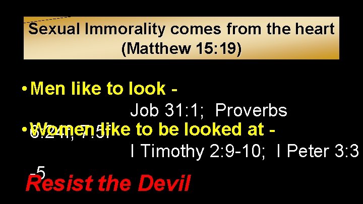 Sexual Immorality comes from the heart (Matthew 15: 19) • Men like to look