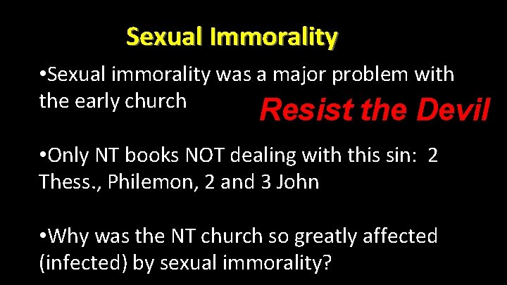 Sexual Immorality • Sexual immorality was a major problem with the early church Resist