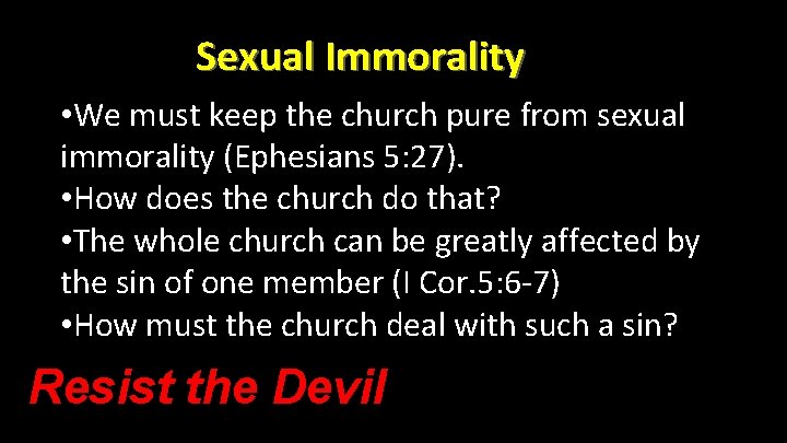Sexual Immorality • We must keep the church pure from sexual immorality (Ephesians 5: